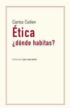 Ética ¿dónde habitas? de Carlos Cullen (En papel)
