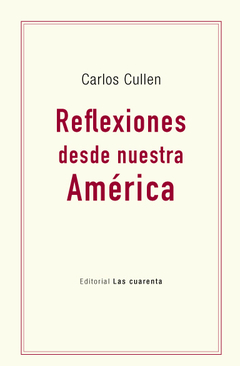 Reflexiones desde nuestra América de Carlos Cullen (En papel)