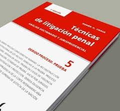 CHAIA - TÉCNICAS DE LITIGACIÓN PENAL T 5