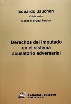 JAUCHEN - DERECHO DEL IMPUTADO EN EL SISTEMA ACUSATORIO ADVERSARIAL