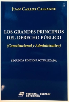 CASSAGNE - LOS GRANDES PRINCIPIOS DEL DERECHO ADMINISTRATIVO (Constitucional y Administrativo)