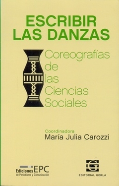 Escribir las danzas. Coreografías de las ciencias sociales - María Julia Carozzi (coordinadora)