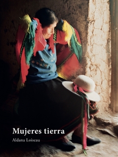 Mujeres Tierra - Aldana Loiseau