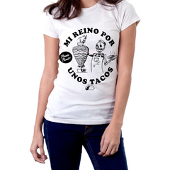 "Mi Reino por unos tacos" Playera para chica edición limitada