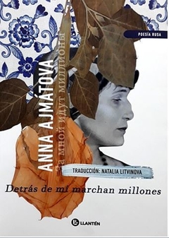 DETRÁS DE MÍ MARCHAN MILLONES de Anna Ajmátova