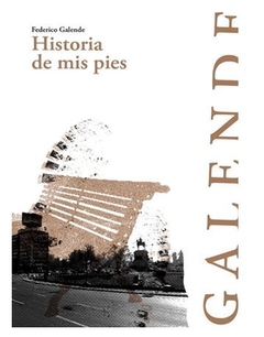 HISTORIAS DE MIS PIES de Federico Galende