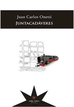 JUNTACADÁVERES de Juan Carlos Onetti