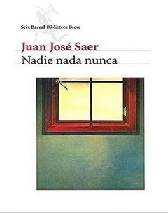 NADIE NADA NUNCA de Juan José Saer