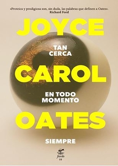 TAN CERCA EN TODO MOMENTO SIEMPRE de Joyce Carol Oates