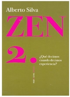 ZEN 2. ¿QUÉ DECIMOS CUANDO DECIMOS EXPERIENCIA? de Alberto Silva