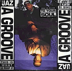 The Jaz – A Groove (This Is What U Rap 2)
