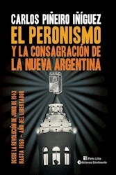 Peronismo Y La Consegracion De La Nueva Argentina. De Piñeiro Iñiguez