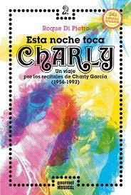 "Esta noche toca Charly. Un viaje por los recitales de Charly García"
