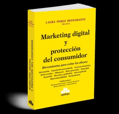 Marketing digital y protección del consumidor. Herramientas para evitar los abusos. PEREZ BUSTAMANTE, Laura (Director). Año: 2022. Edición: 1. Tapa: Rústica Editorial: Astrea. Páginas: 432