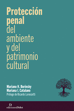 Protección penal del ambiente y del patrimonio cultural. Autor: Catalano, Mariana y Borinsky, Mariano. Páginas: 436. Encuadernación: rústica. Año de edición: 2021 - comprar online