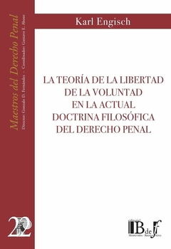 E-BOOK La teoría de la libertad de la voluntad en la actual doctrina filosófica del derecho penal. Engisch, Karl. Pág.: 228. Editorial: BdeF