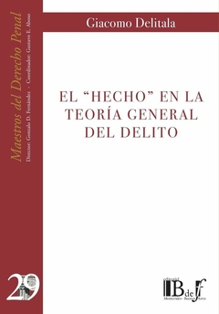E-BOOK El "hecho" en la teoría general del delito. Delitala, Giacomo. Pág.: 248. Editorial: BdeF