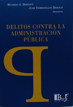 E-BOOK Delitos contra la administración pública. Terradillos Basoco, Juan M Basílico, Ricardo A. Pág.: 362. Editorial: BdeF