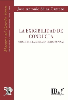 E-BOOK La Exigibilidad de Conducta adecuada a la norma en Derecho Penal. Sáinz Cantero, José Antonio. Pág.: 202. Editorial: BdeF