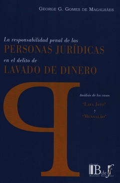 E-BOOK La responsabilidad penal de las Personas Jurídicas en el delito de Lavado de Dinero. Gomes De Magalhaes, George. Pág.: 480. Editorial: BdeF