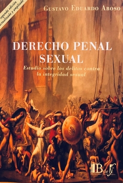 E-BOOK Derecho penal sexual. Estudios sobre delitos contra la integridad sexual. 2da. Edición. Actualizada y ampliada. Aboso, Gustavo Eduardo. Pág.: 727. Editorial: BdeF
