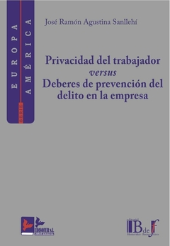 E-BOOK Privacidad del trabajador versus deberes de prevencion de delitos en la empresa. Agustina Sanllehí, José Ramón. Pág.: 249. Editorial: BdeF