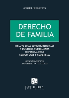 Derecho de familia. Autor: Bedrossian, Gabriel. Edición: 2. Fecha: 2020. Páginas: 1098. Tapa: Rústica. Editorial: Cathedra Jurídica