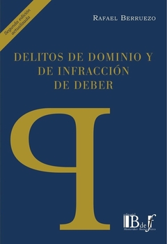 E-BOOK Delitos de dominio y de infracción de deber. 2da Ed. Berruezo, Rafael. Pág.: 440. Editorial: BdeF