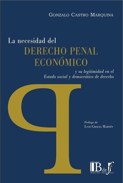 E-BOOK La necesidad del Derecho Penal Económico y su legitimidad en el Estado social y democrático del derecho. Castro Marquina, Gonzalo. Pág.: 186. Editorial: BdeF