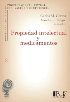 E-BOOK Propiedad intelectual y medicamentos. Correa, Carlos M; Negro, Sandra C. Pág.: 496. Editorial: BdeF