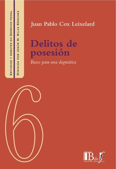 E-BOOK. Delitos de posesión. Bases para una dogmática. Cox Leixelard, Juan Pablo. Pág.: 327. Editorial: BdeF - comprar online