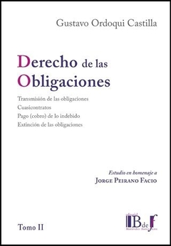 DERECHO DE LAS OBLIGACIONES. TOMO II. ESTUDIO EN HOMENAJE A JORGE PEIRANO FACIO.  ORDOQUI CASTILLA, GUSTAVO.  2020. 507pp. Editorial: IB de f