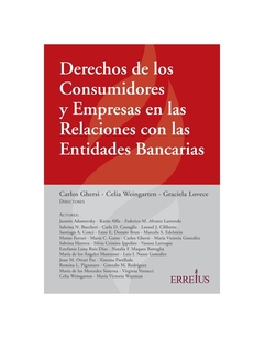 Derechos De Los Consumidores Y Empresas En Las Relaciones Con La Entidad Bancaria. Edición 1ed. Páginas 768. Fecha De Publicación 2020-10-06. Autor Carlos A. Ghersi ; Celia Weingarten ; Graciela Lovece. Editorial: Errepar/Erreius