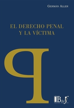 E-BOOK El Derecho penal y la víctima. Aller, Germán. Pág.: 480. Editorial: BdeF
