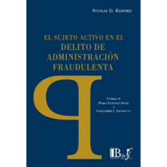 E-BOOK El sujeto activo en el delito de administración fraudulenta. Ramírez, Nicolás D. Pág.: 324. Editorial: BdeF