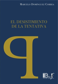 E-BOOK El desistimiento de la tentativa. Domínguez Correa, Marcelo. Pág.: 176. Editorial: Bdef