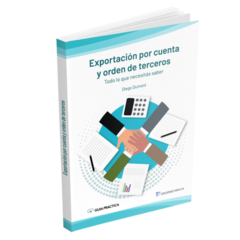 Exportación por Cuenta y Orden de Terceros - Todo lo que necesitás saber. Autor: Diego Dumont. Pág.: 110. Editorial: Tarifar