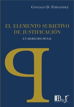 E-BOOK El elemento subjetivo de justificación en el Derecho penal. Fernández, Gonzalo. 230. Editorial: BdeF
