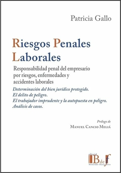 E-BOOK Riesgos Penales Laborales. Responsabilidad penal del empresario por riesgos, enfermedades y accidentes de trabajo. Gallo, Patricia. Pág.: 734. Editorial: BdeF - comprar online