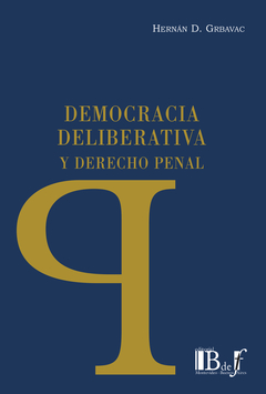 E-BOOK Democracia deliberativa y Derecho penal. Grbavac, Hernán D.. Pág.: 460. Editorial: BdeF