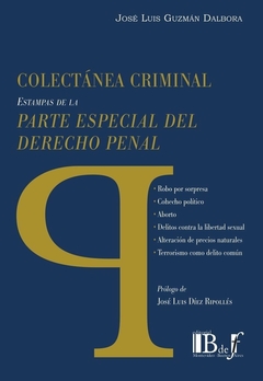 E-BOOK Colectánea Criminal. Estampas de la parte especial del Derecho penal- Guzmán Dalbora, José Luis. Pág.: 300. Editorial: BdeF