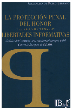 E-BOOK La protección penal del honor y el conflicto con las libertades informativas. Modelos del Common Law, continental europeo y del Convenio Europeo de DD.HH. De Pablo Serrano, Alejandro. Pág.: 380. Editorial: BdeF - comprar online