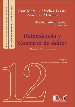 E-BOOK Reincidencia y Concurso de delitos. Reiteración delictiva. Mañalich Raffo, Juan Pablo. Sanz Morán, Ángel José Maldonado Fuentes, Francisco Sánchez Lázaro, Fernando Guanarteme Palermo, Omar. Pág.: 248. Editorial: BdeF