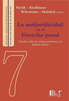 E-BOOK La antijuridicidad en el Derecho penal. Pawlik, Michael Mañalich, Juan Pablo Kindhäuser, Urs. Pág.: 300. Editorial: BdeF