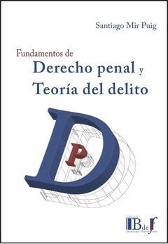 E-BOOK Fundamentos de Derecho Penal y Teoría del Delito. Mir Puig, Santiago. Pág.: 306. Editorial: BdeF