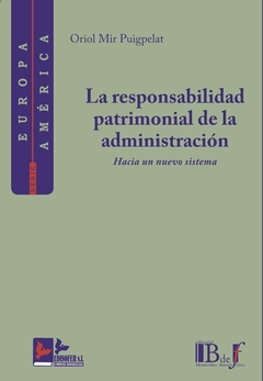 E-BOOK La responsabilidad patrimonial de la Administración. Hacia un nuevo sistema. Mir Puigpelat, Oriol. Pág.: 400. Editorial: BdeF