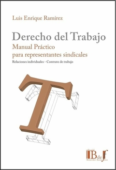 E-BOOK Derecho del trabajo. Manual para representantes sindicales. Ramírez, Luis Enrique. Pág.: 232. Editorial: BdeF