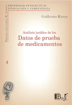 E-BOOK Análisis jurídico de los datos de prueba de medicamentos. Rivera, Guillermo. Pág.: 600. Editorial: BdeF