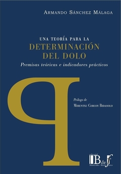E-BOOK Una teoría para la determinación del dolo. Sánchez Málaga, Armando. Pág.: 590. Editorial: BdeF