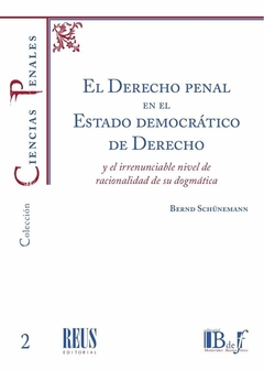 E-BOOK El Derecho penal en el Estado democrático de Derecho y el irrenunciable nivel de racionalidad de su dogmática. Schünemann, Bernd. Pág.: 108. Editorial: BdeF